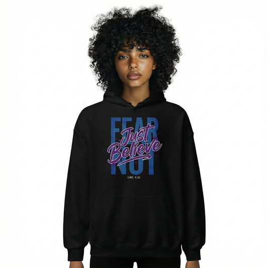 FEAR NOT. JUST BELIEVE - Hoodie